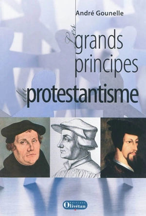 Les grands principes du protestantisme - André Gounelle