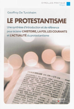 Le protestantisme : une synthèse d'introduction et de référence pour éclairer l'histoire, la foi, les courants et l'actualité du protestantisme - Geoffroy de Turckheim