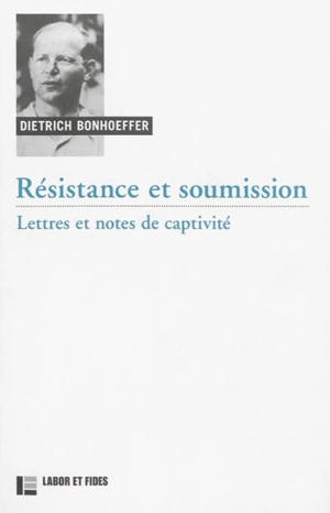 Oeuvres de Dietrich Bonhoeffer. Vol. 8. Résistance et soumission : lettres et notes de captivité - Dietrich Bonhoeffer