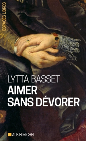 Aimer sans dévorer - Lytta Basset