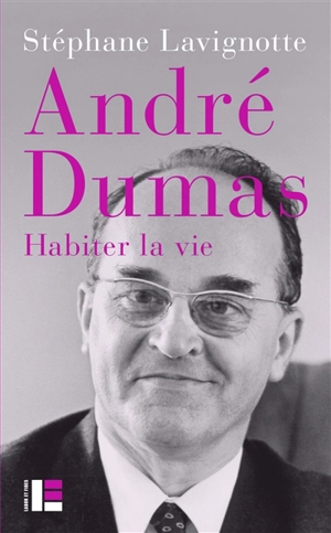 André Dumas : habiter la vie - Stéphane Lavignotte