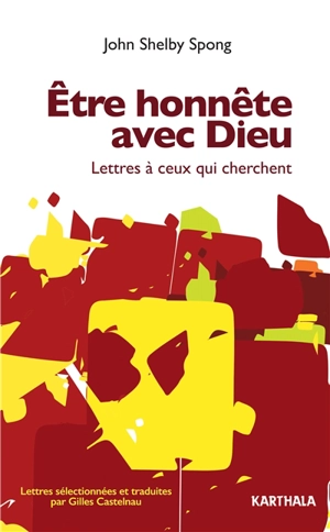 Etre honnête avec Dieu : lettres à ceux qui cherchent - John Shelby Spong