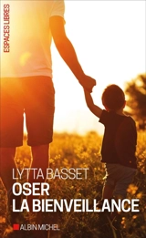 Oser la bienveillance - Lytta Basset