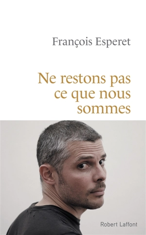 Ne restons pas ce que nous sommes - François Esperet