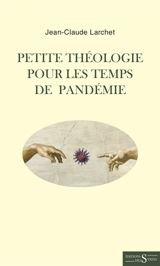 Petite théologie pour les temps de pandémie - Jean-Claude Larchet