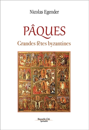 Pâques : grandes fêtes byzantines - Nicolas Egender