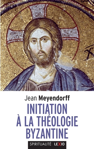 Initiation à la théologie byzantine - Jean Meyendorff