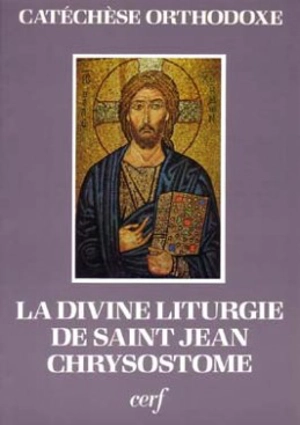 La Divine liturgie de saint Jean Chrysostome : expliquée et commentée - Danielle Gousseff