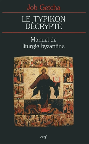 Le Typikon décrypté : manuel de liturgie byzantine - Job Getcha