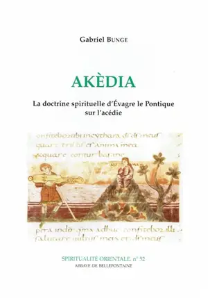 Akèdia : la doctrine spirituelle d'Evagre le Pontique sur l'acédie - Gabriel Bunge