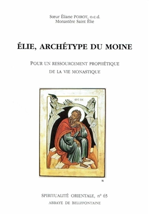 Elie, archétype du moine : pour un ressourcement prophétique de la vie monastique - Eliane