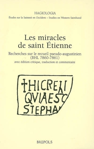 Les miracles de saint Etienne : recherches sur le recueil pseudo-augustinien (BHL 7860-7861) : avec édition critique, traduction et commentaire