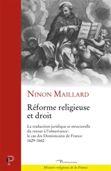 Réforme religieuse et droit : la traduction juridique et structurelle du retour à l'observance : le cas des dominicains de France, 1629-1660 - Ninon Maillard