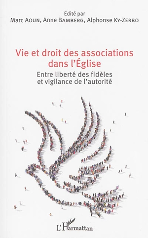 Vie et droit des associations dans l'Eglise : entre liberté des fidèles et vigilance de l'autorité : actes de la journée d'étude tenue à Strasbourg, le 16 janvier 2015