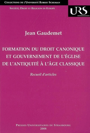 Formation du droit canonique et gouvernement de l'Eglise de l'Antiquité à l'âge classique : recueil d'articles - Jean Gaudemet