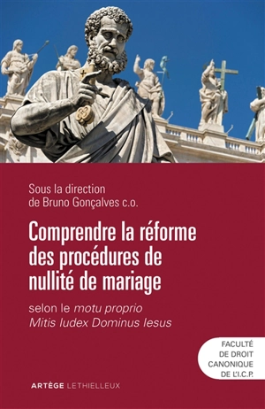 Comprendre la réforme des procédures de nullité de mariage : selon le motu proprio Mitis iudex Dominus Iesus : colloque de la Faculté de droit canonique de l'Institut catholique de Paris