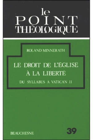 Le Droit de l'Eglise à la liberté : Du Syllabus à Vatican II - Roland Minnerath