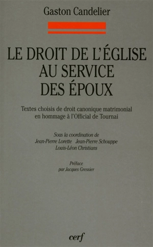 Le droit de l'Eglise au service des époux : textes choisis de droit canonique matrimonial en hommage à l'official de Tournai - Gaston Candelier