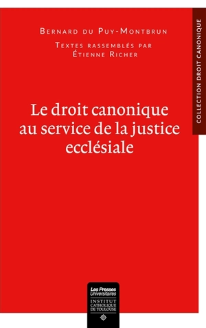 Le droit canonique au service de la justice ecclésiale - Bernard Du Puy-Montbrun