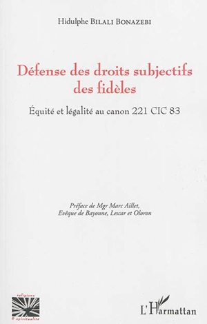 Défense des droits subjectifs des fidèles : équité et légalité au canon 221 CIC 83 - Hidulphe Bilali Bonazebi