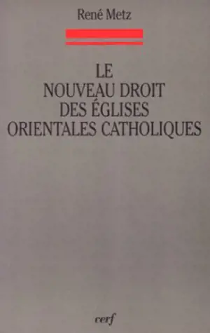 Le nouveau droit des Eglises orientales catholiques - René Metz