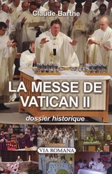 La messe de Vatican II : dossier historique - Claude Barthe