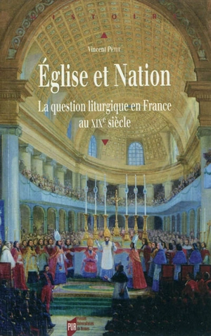 Eglise et nation : la question liturgique en France au XIXe siècle - Vincent Petit