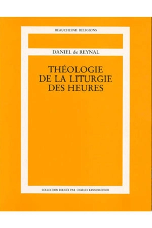 Théologie de la liturgie des heures - Daniel de Reynal