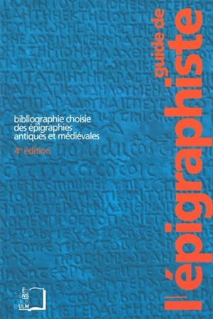 Guide de l'épigraphiste : bibliographie choisie des épigraphies antiques et médiévales - François Bérard