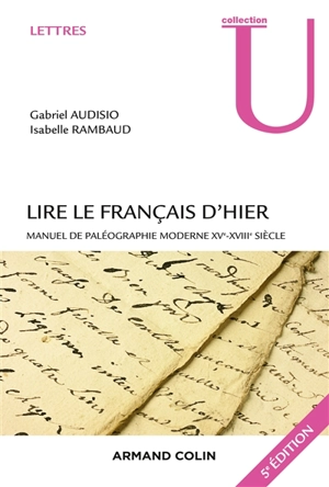 Lire le français d'hier : manuel de paléographie moderne XVe-XVIIIe siècle - Gabriel Audisio