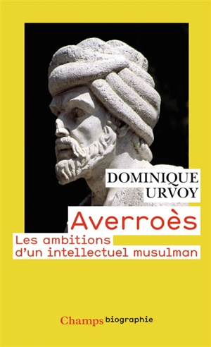 Averroès : les ambitions d'un intellectuel musulman - Dominique Urvoy