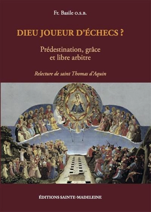Dieu joueur d'échecs ? : prédestination, grâce et libre arbitre. Vol. 2. Relecture de saint Thomas d'Aquin - Basile