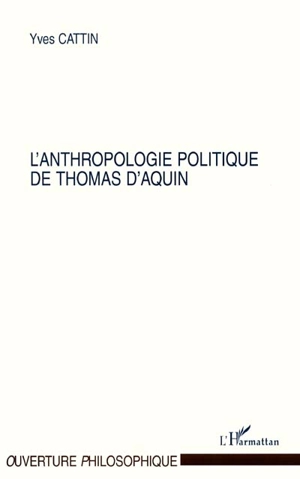 L'anthropologie politique de Thomas d'Aquin - Yves Cattin