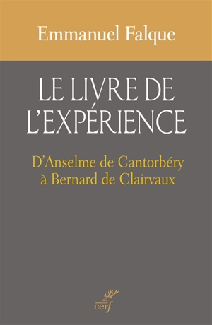 Le livre de l'expérience : d'Anselme de Cantorbéry à Bernard de Clairvaux - Emmanuel Falque