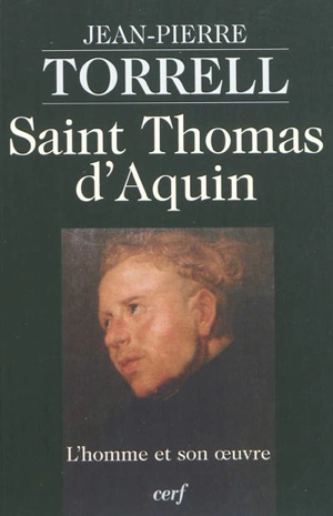 Saint Thomas d'Aquin : l'homme et son oeuvre - Jean-Pierre Torrell