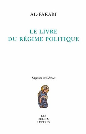 Le livre du régime politique - Muhammad ibn Muhammad Abû Nasr al- Fârâbi