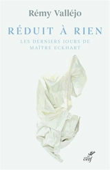 Réduit à rien : les derniers jours de Maître Eckhart - Rémy Valléjo