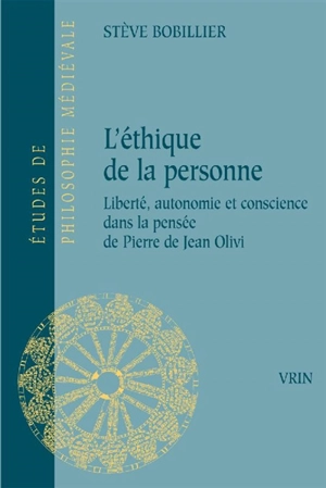 L'éthique de Pierre de Jean Olivi : liberté, personne et conscience - Stève Bobillier