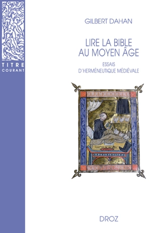 Essais d'herméneutique médiévale. Lire la Bible au Moyen Age - Gilbert Dahan