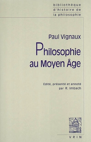 Philosophie au Moyen Age. Introduction autobiographique. Histoire de la pensée médiévale et problèmes contemporains - Paul Vignaux