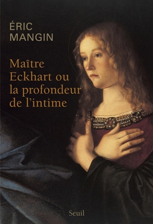 Maître Eckhart ou La profondeur de l'intime - Eric Mangin