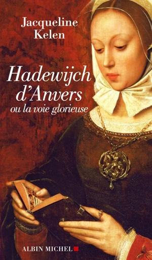 Hadewijch d'Anvers : ou la voie glorieuse - Jacqueline Kelen