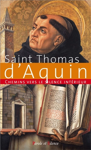 Chemins vers le silence intérieur avec saint Thomas d'Aquin - Thomas d'Aquin