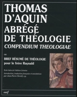 Abrégé de théologie ou Bref résumé de théologie pour le frère Raynald. Compendium theologiae - Thomas d'Aquin