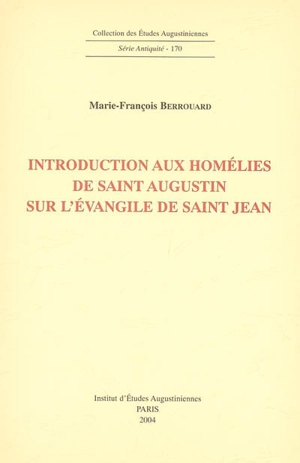 Introduction aux homélies de saint Augustin sur les évangiles de saint Jean - Marie-François Berrouard