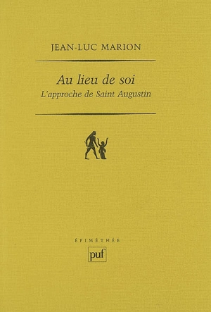 Au lieu de soi : l'approche de saint Augustin - Jean-Luc Marion