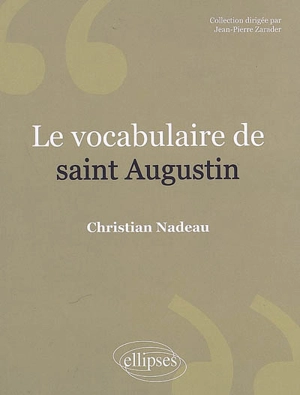 Le vocabulaire de saint Augustin - Christian Nadeau