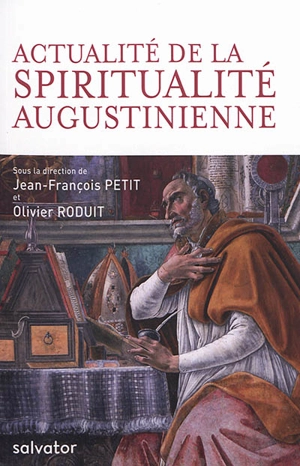 Actualité de la spiritualité augustinienne : actes du congrès international augustinien, Saint-Maurice d'Agaune, Suisse, 4-7 août 2017 - Congrès international augustinien (2017 ; Agaune, Suisse)