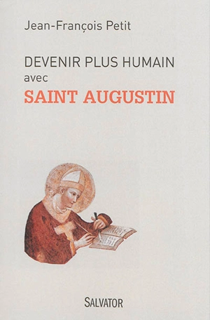 Devenir plus humain avec saint Augustin - Jean-François Petit