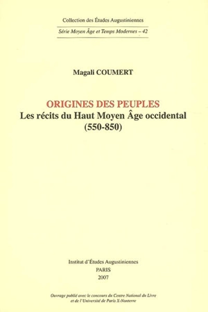Origines des peuples : les récits du Haut Moyen Age occidental (550-850) - Magali Coumert